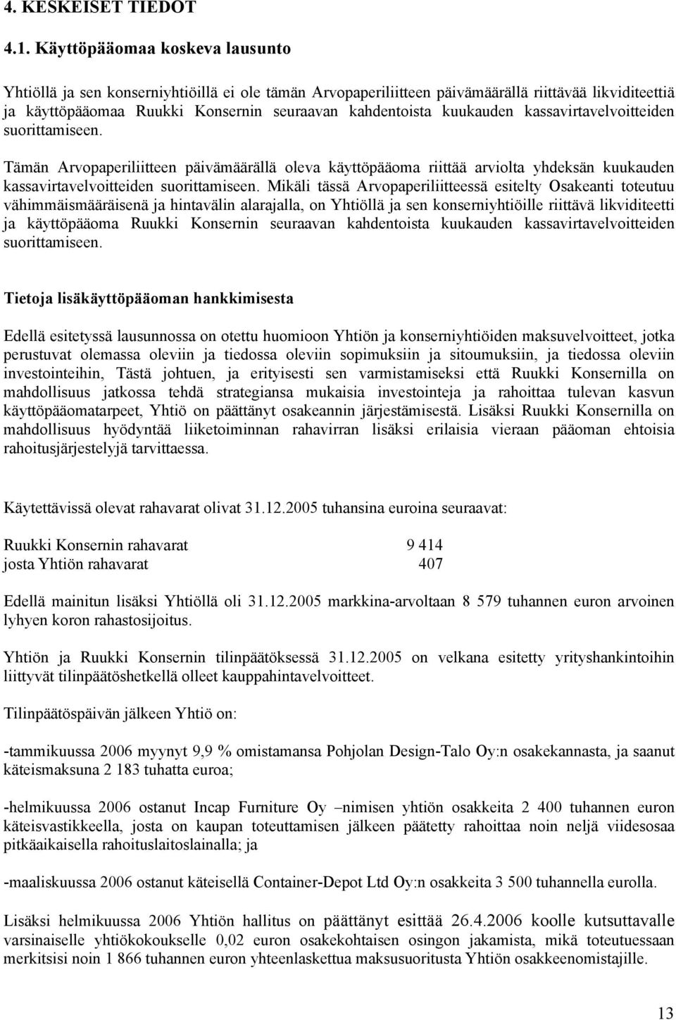 kuukauden kassavirtavelvoitteiden suorittamiseen. Tämän Arvopaperiliitteen päivämäärällä oleva käyttöpääoma riittää arviolta yhdeksän kuukauden kassavirtavelvoitteiden suorittamiseen.