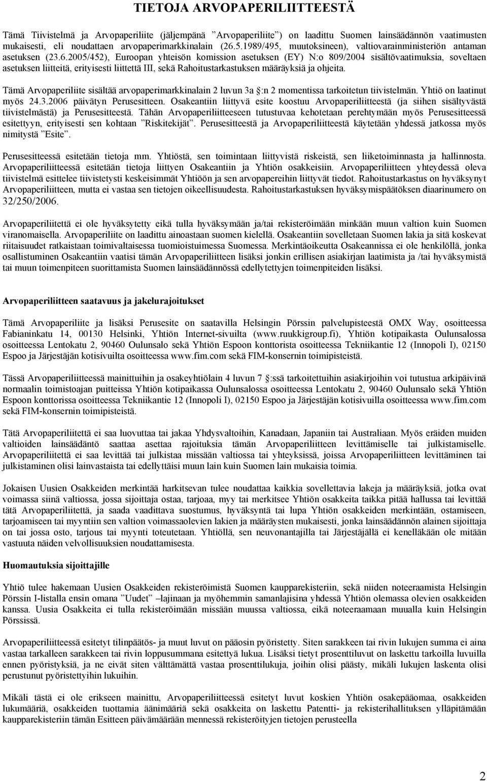 2005/452), Euroopan yhteisön komission asetuksen (EY) N:o 809/2004 sisältövaatimuksia, soveltaen asetuksen liitteitä, erityisesti liittettä III, sekä Rahoitustarkastuksen määräyksiä ja ohjeita.