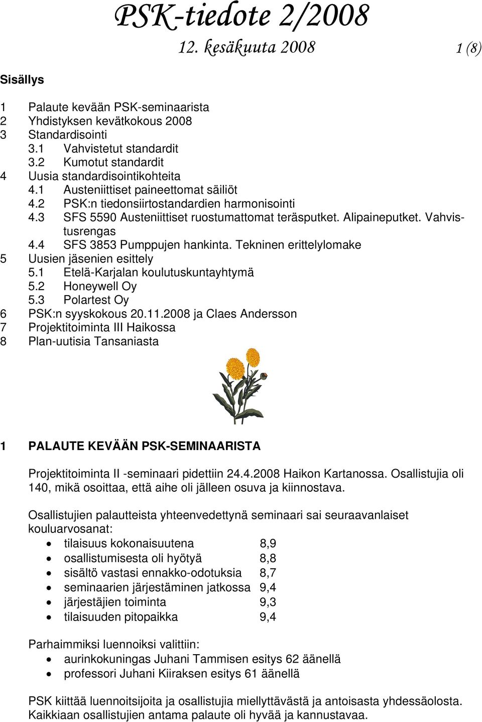 Alipaineputket. Vahvistusrengas 4.4 SFS 3853 Pumppujen hankinta. Tekninen erittelylomake 5 Uusien jäsenien esittely 5.1 Etelä-Karjalan koulutuskuntayhtymä 5.2 Honeywell Oy 5.