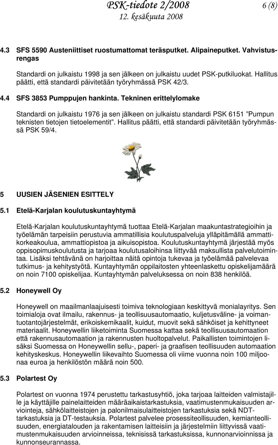 Tekninen erittelylomake Standardi on julkaistu 1976 ja sen jälkeen on julkaistu standardi PSK 6151 Pumpun teknisten tietojen tietoelementit.