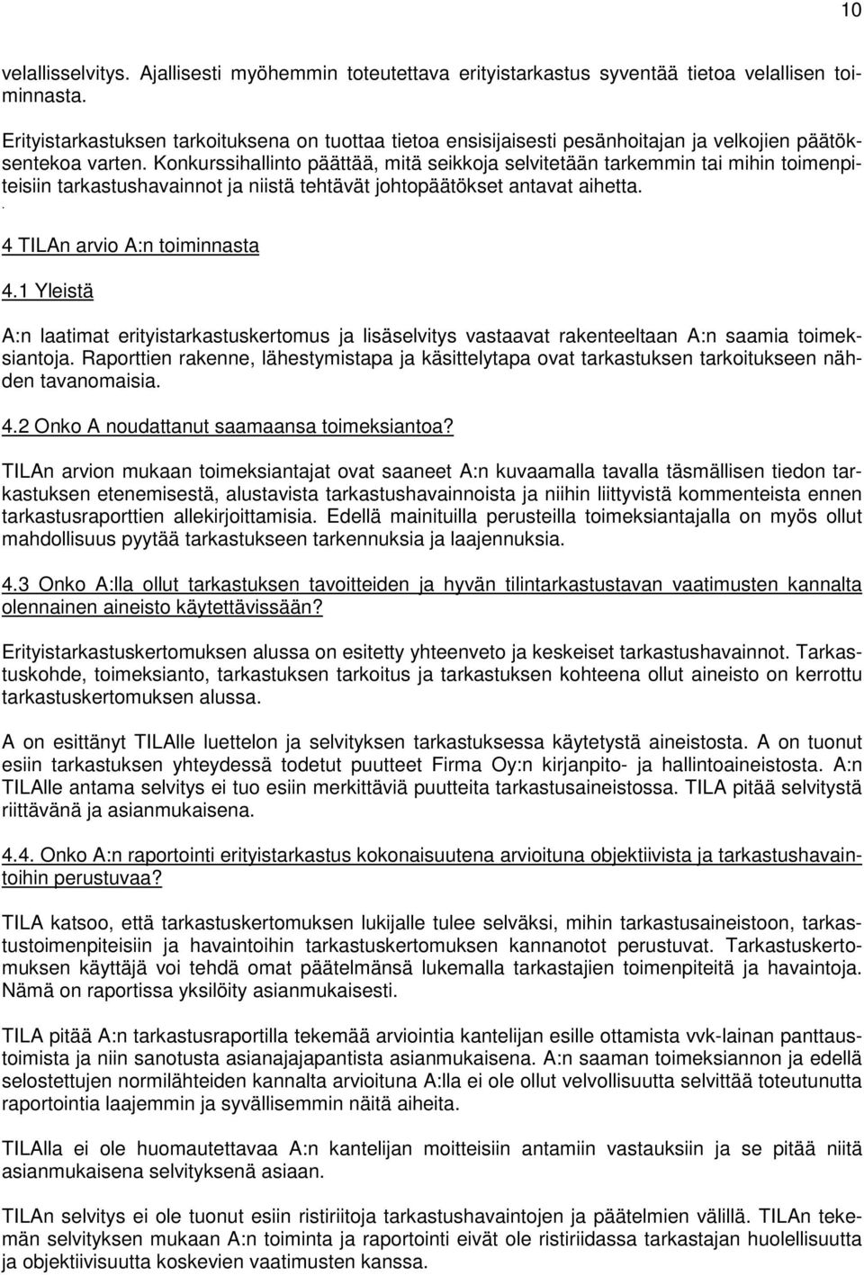 Konkurssihallinto päättää, mitä seikkoja selvitetään tarkemmin tai mihin toimenpiteisiin tarkastushavainnot ja niistä tehtävät johtopäätökset antavat aihetta.. 4 TILAn arvio A:n toiminnasta 4.