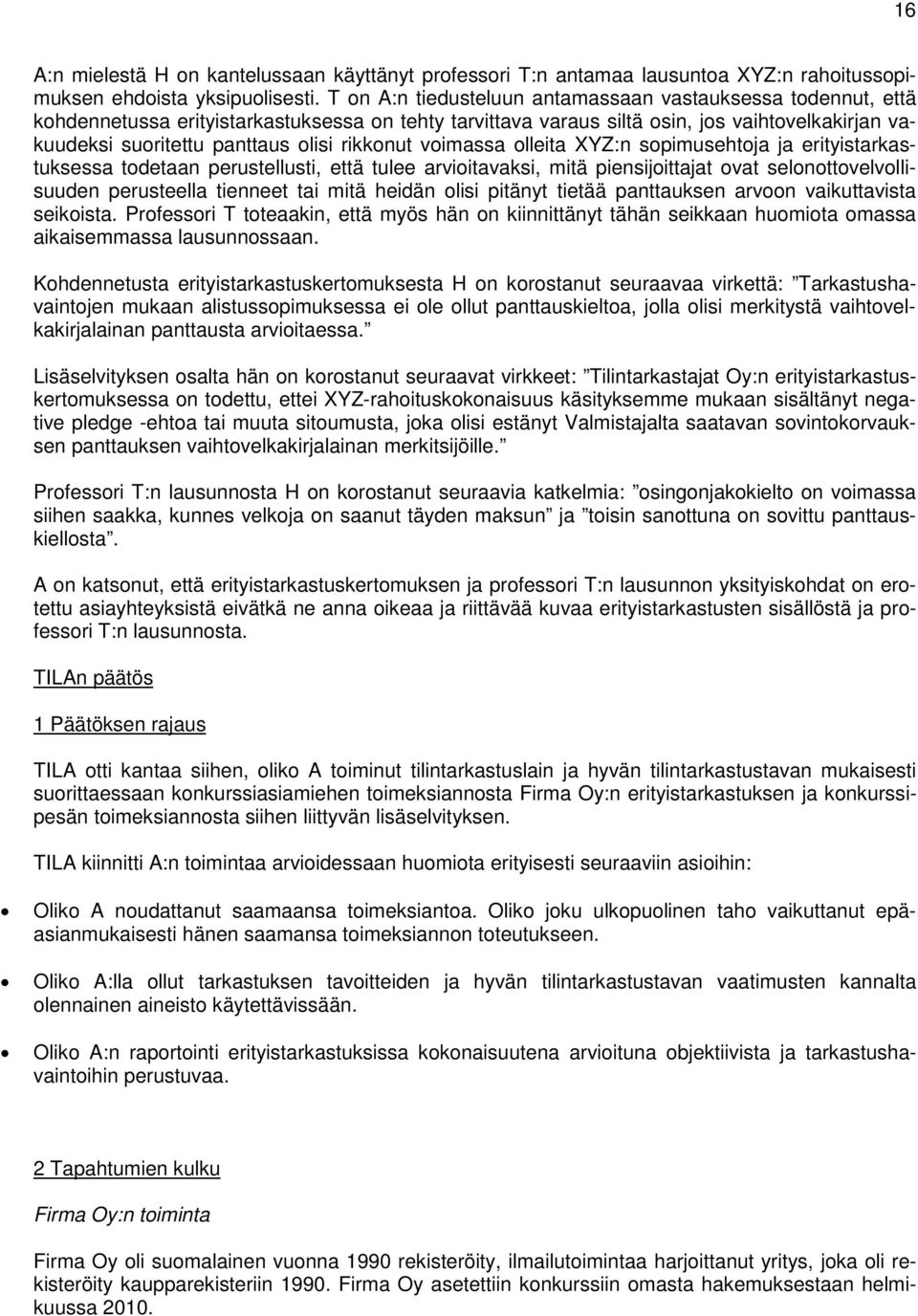 rikkonut voimassa olleita XYZ:n sopimusehtoja ja erityistarkastuksessa todetaan perustellusti, että tulee arvioitavaksi, mitä piensijoittajat ovat selonottovelvollisuuden perusteella tienneet tai