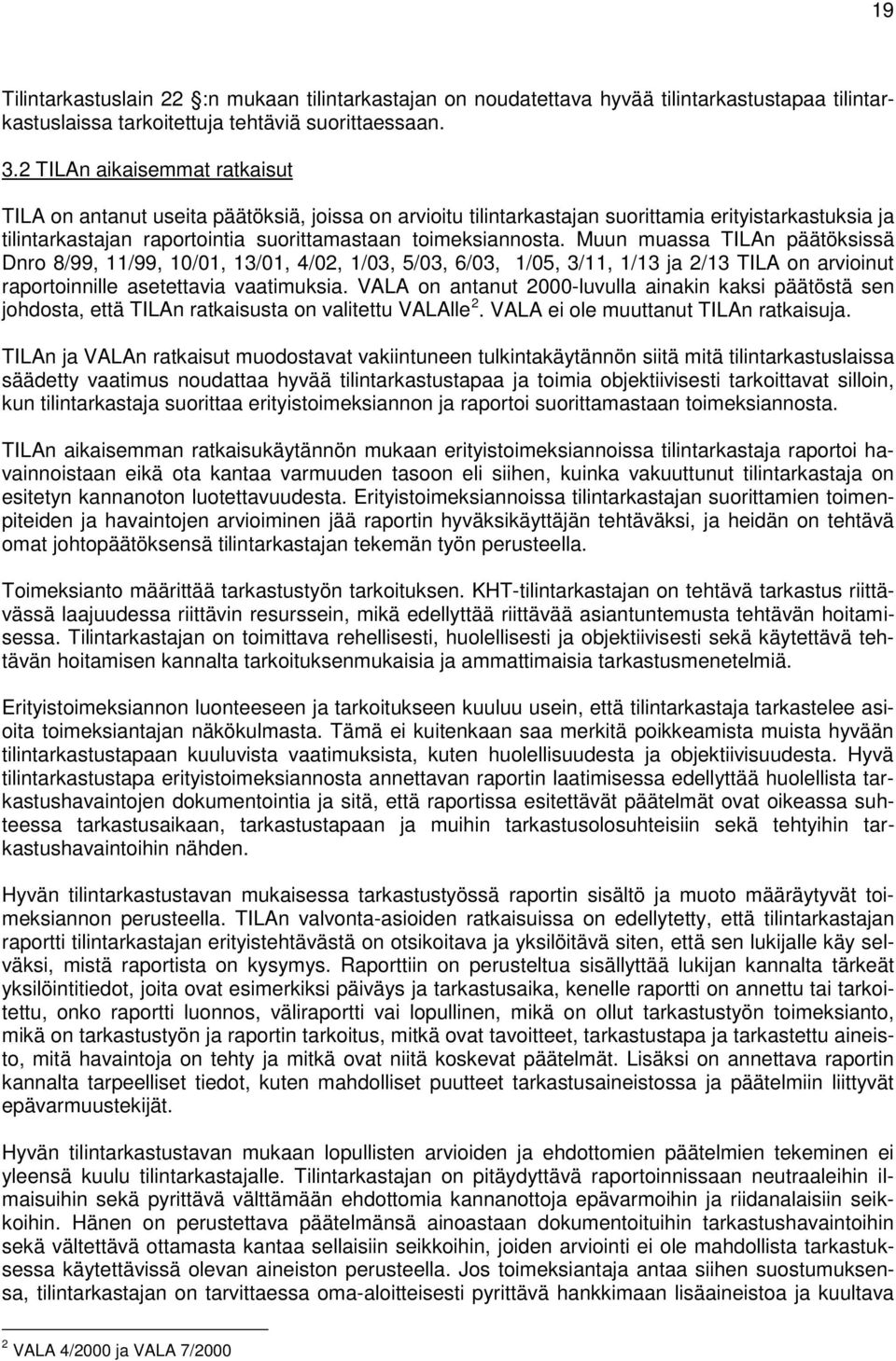 Muun muassa TILAn päätöksissä Dnro 8/99, 11/99, 10/01, 13/01, 4/02, 1/03, 5/03, 6/03, 1/05, 3/11, 1/13 ja 2/13 TILA on arvioinut raportoinnille asetettavia vaatimuksia.