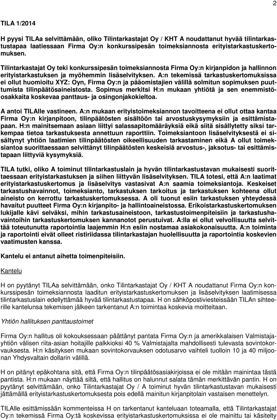 A:n tekemissä tarkastuskertomuksissa ei ollut huomioitu XYZ: Oyn, Firma Oy:n ja pääomistajien välillä solmitun sopimuksen puuttumista tilinpäätösaineistosta.