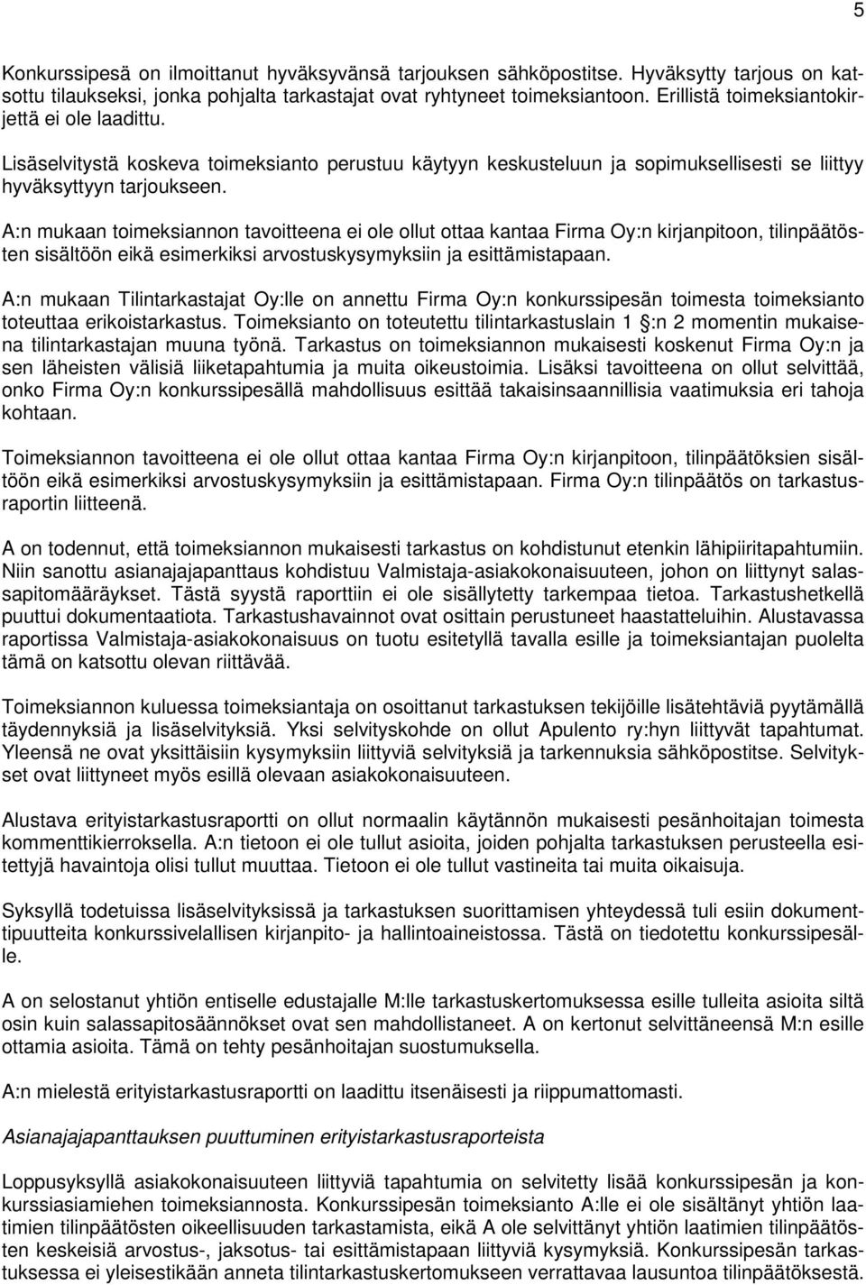 A:n mukaan toimeksiannon tavoitteena ei ole ollut ottaa kantaa Firma Oy:n kirjanpitoon, tilinpäätösten sisältöön eikä esimerkiksi arvostuskysymyksiin ja esittämistapaan.