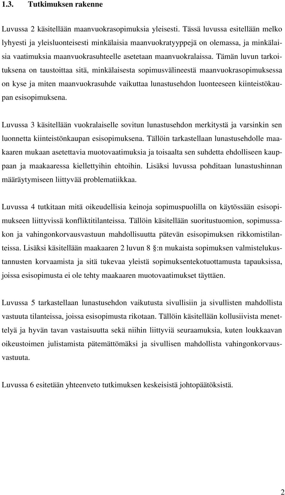 Tämän luvun tarkoituksena on taustoittaa sitä, minkälaisesta sopimusvälineestä maanvuokrasopimuksessa on kyse ja miten maanvuokrasuhde vaikuttaa lunastusehdon luonteeseen kiinteistökaupan