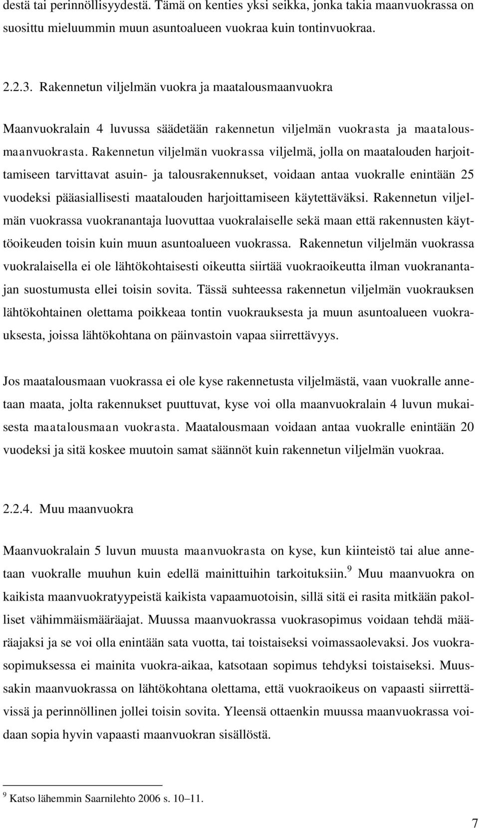 Rakennetun viljelmän vuokrassa viljelmä, jolla on maatalouden harjoittamiseen tarvittavat asuin- ja talousrakennukset, voidaan antaa vuokralle enintään 25 vuodeksi pääasiallisesti maatalouden