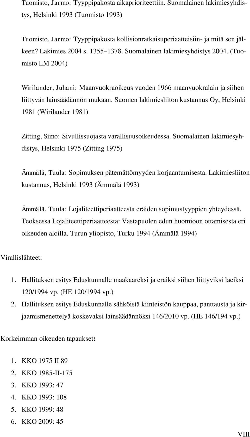 Suomen lakimiesliiton kustannus Oy, Helsinki 1981 (Wirilander 1981) Zitting, Simo: Sivullissuojasta varallisuusoikeudessa.