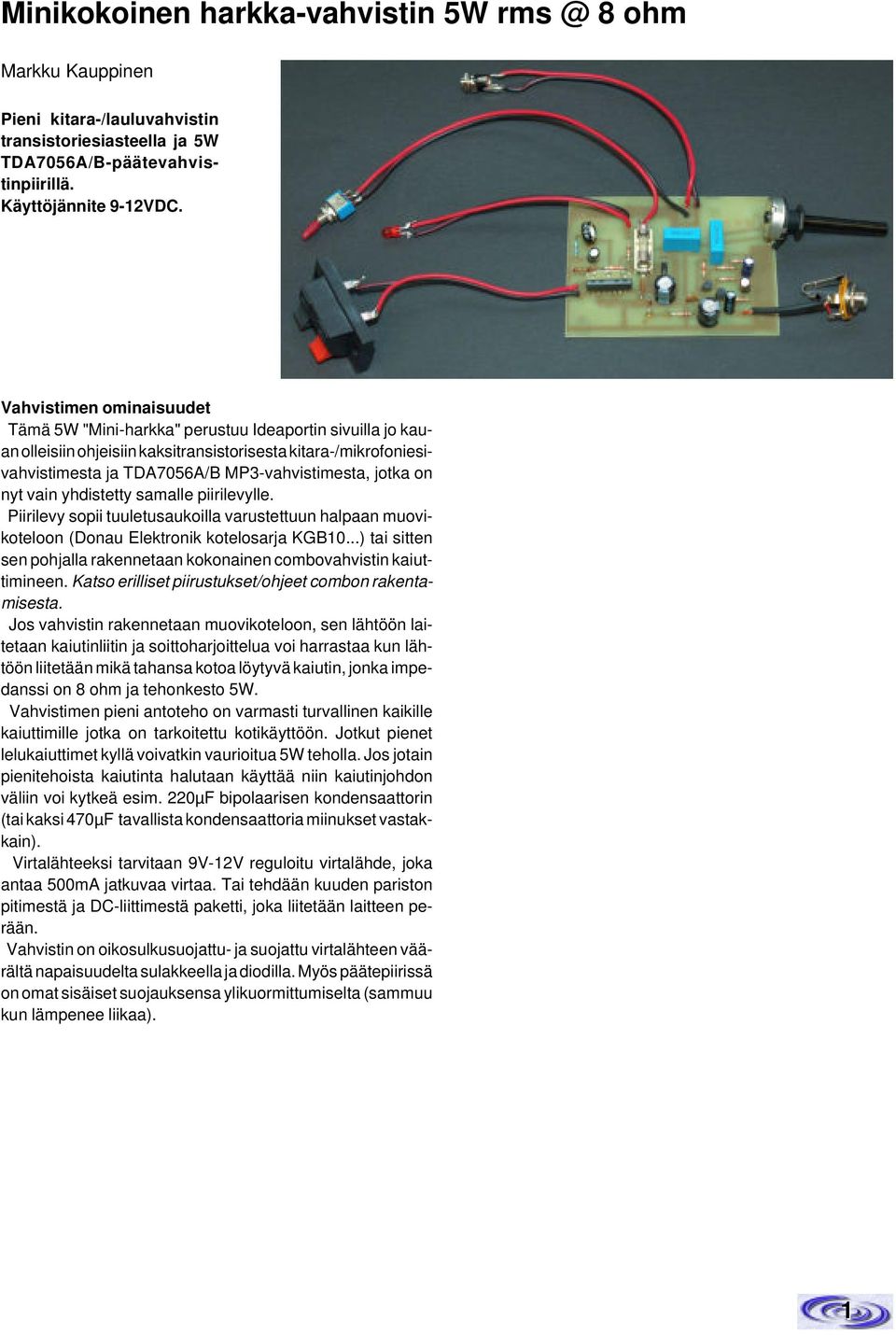 nyt vain yhdistetty samalle piirilevylle. Piirilevy sopii tuuletusaukoilla varustettuun halpaan muovikoteloon (Donau Elektronik kotelosarja KGB0.