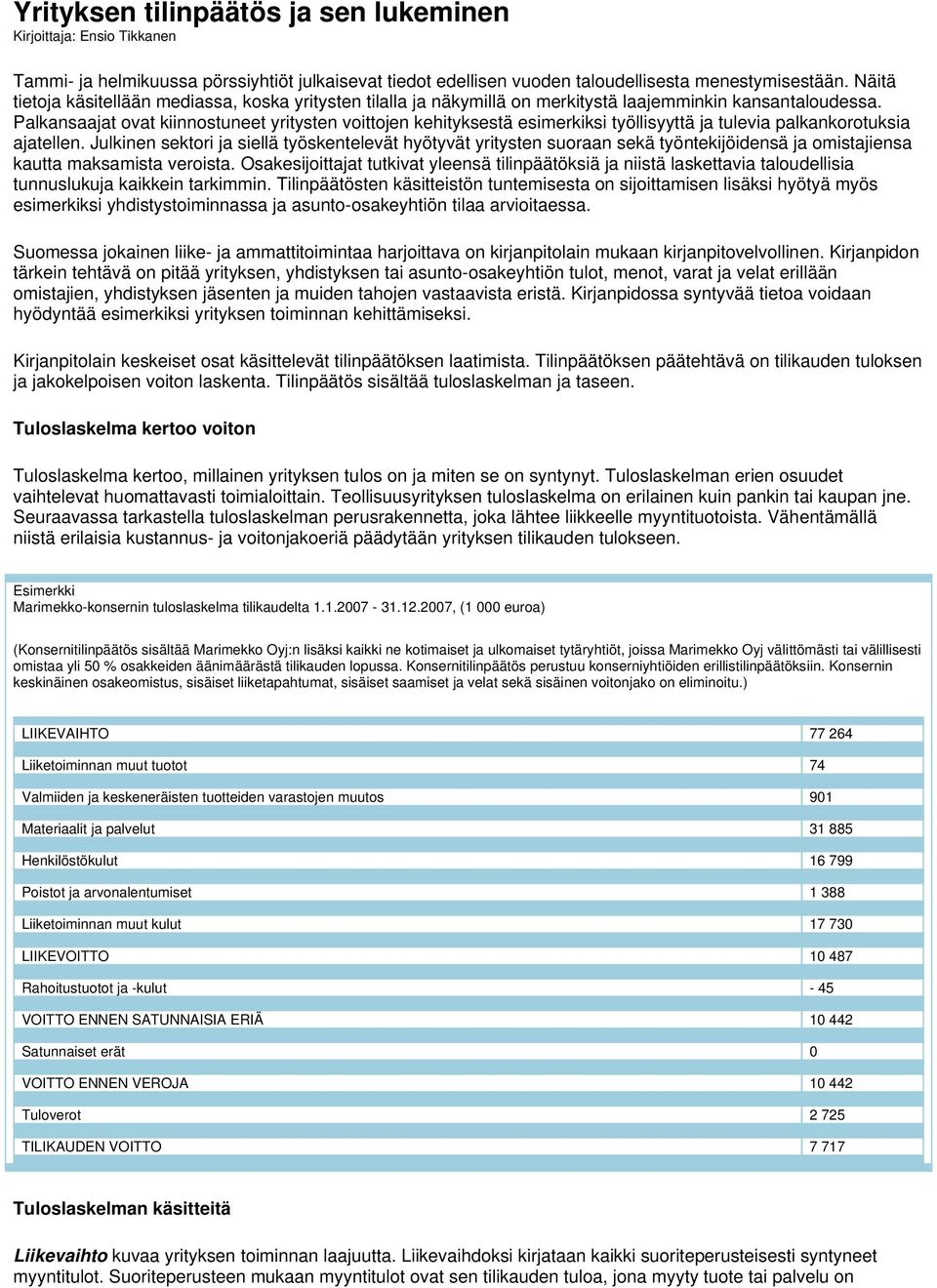 Palkansaajat ovat kiinnostuneet yritysten voittojen kehityksestä esimerkiksi työllisyyttä ja tulevia palkankorotuksia ajatellen.