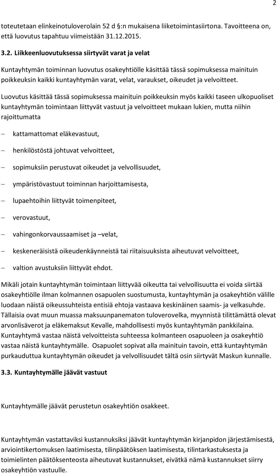 Luovutus käsittää tässä sopimuksessa mainituin poikkeuksin myös kaikki taseen ulkopuoliset kuntayhtymän toimintaan liittyvät vastuut ja velvoitteet mukaan lukien, mutta niihin rajoittumatta