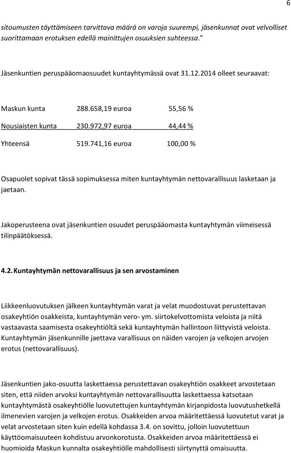 741,16 euroa 100,00 % Osapuolet sopivat tässä sopimuksessa miten kuntayhtymän nettovarallisuus lasketaan ja jaetaan.