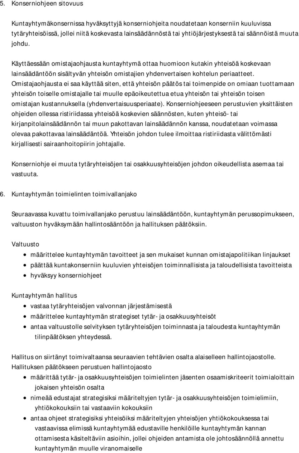 Omistajaohjausta ei saa käyttää siten, että yhteisön päätös tai toimenpide on omiaan tuottamaan yhteisön toiselle omistajalle tai muulle epäoikeutettua etua yhteisön tai yhteisön toisen omistajan