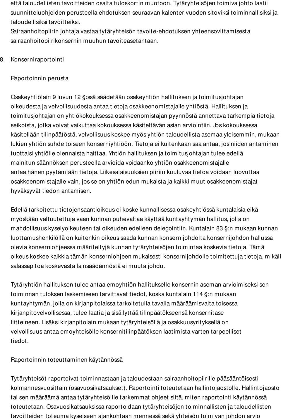 Sairaanhoitopiirin johtaja vastaa tytäryhteisön tavoite-ehdotuksen yhteensovittamisesta sairaanhoitopiirikonsernin muuhun tavoiteasetantaan. 8.