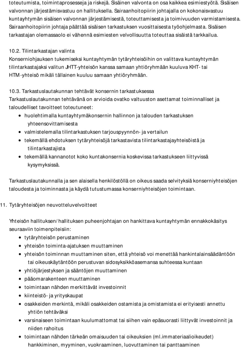 Sairaanhoitopiirin johtaja päättää sisäisen tarkastuksen vuosittaisesta työohjelmasta. Sisäisen tarkastajan olemassaolo ei vähennä esimiesten velvollisuutta toteuttaa sisäistä tarkkailua. 10.2.