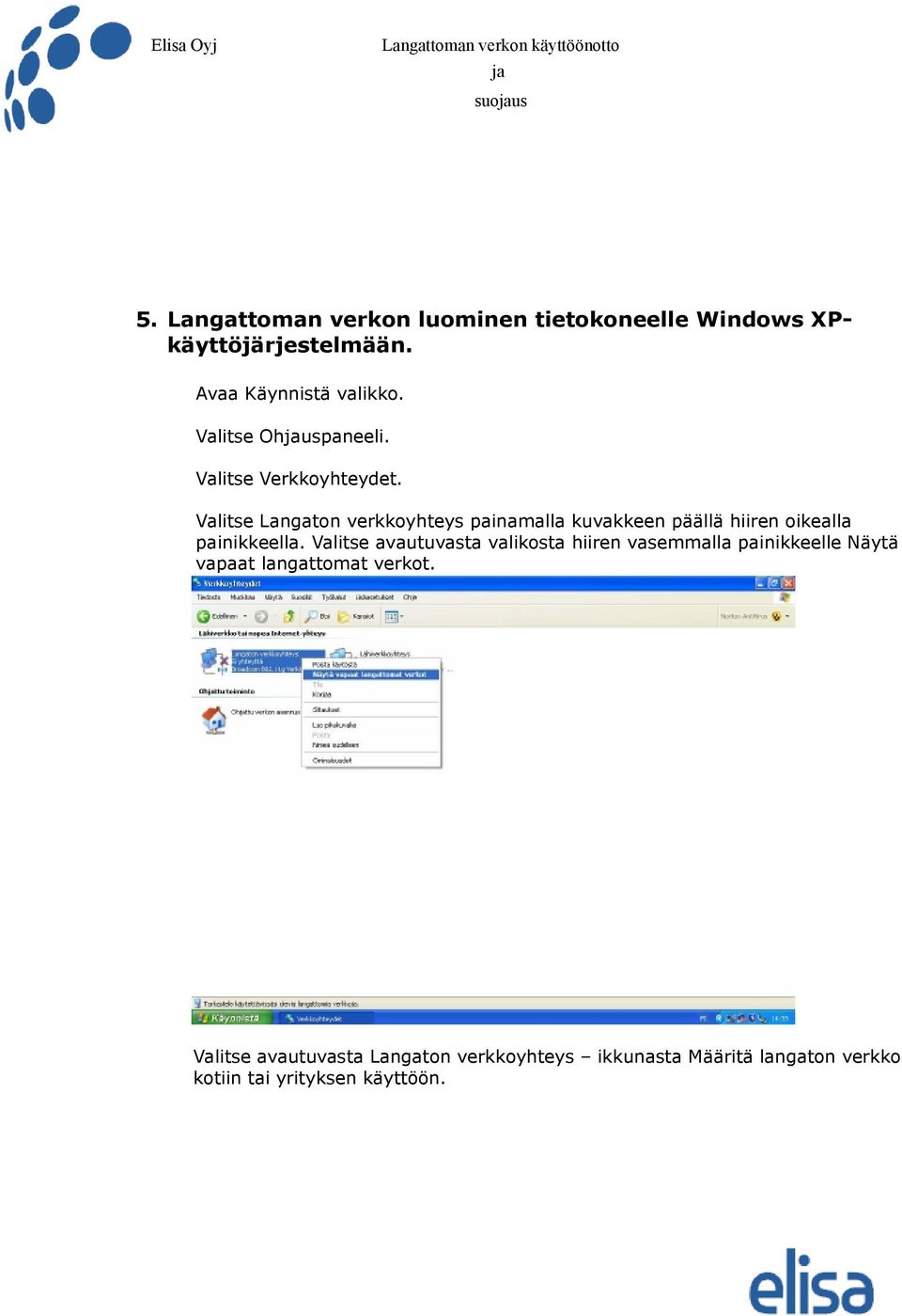 Valitse Langaton verkkoyhteys painamalla kuvakkeen päällä hiiren oikealla painikkeella.