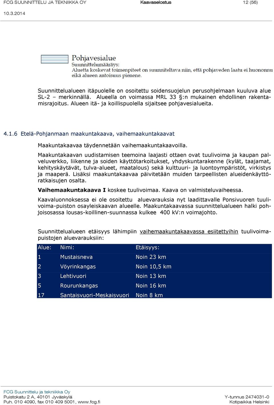 6 Etelä-Pohjanmaan maakuntakaava, vaihemaakuntakaavat Maakuntakaavaa täydennetään vaihemaakuntakaavoilla.