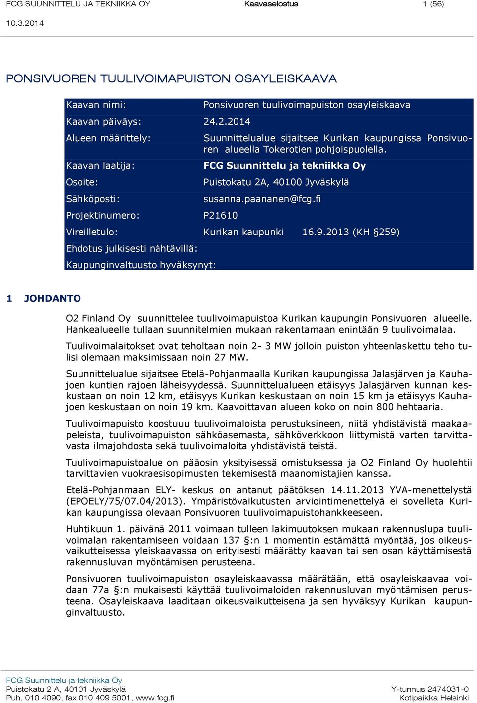 Tokerotien pohjoispuolella. Puistokatu 2A, 40100 Jyväskylä susanna.paananen@fcg.fi P21610 Vireilletulo: Kurikan kaupunki 16.9.