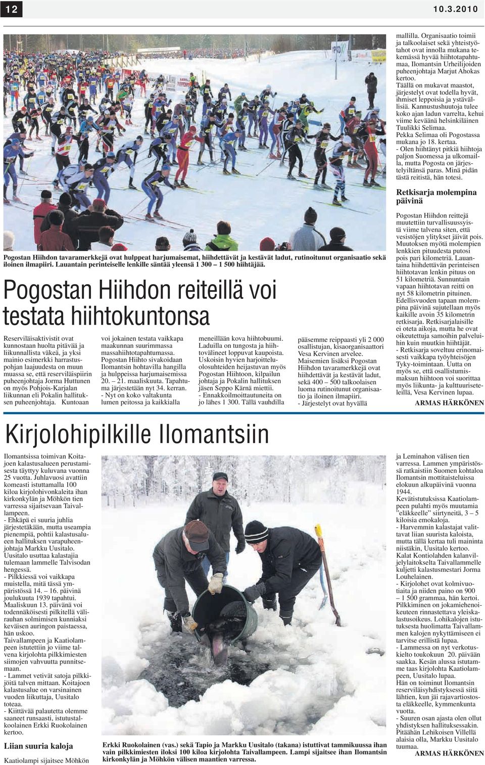 Pekka Selimaa oli Pogostassa mukana jo 18. kertaa. - Olen hiihtänyt pitkiä hiihtoja paljon Suomessa ja ulkomailla, mutta Pogosta on järjestelyiltänsä paras. Minä pidän tästä reitistä, hän totesi.