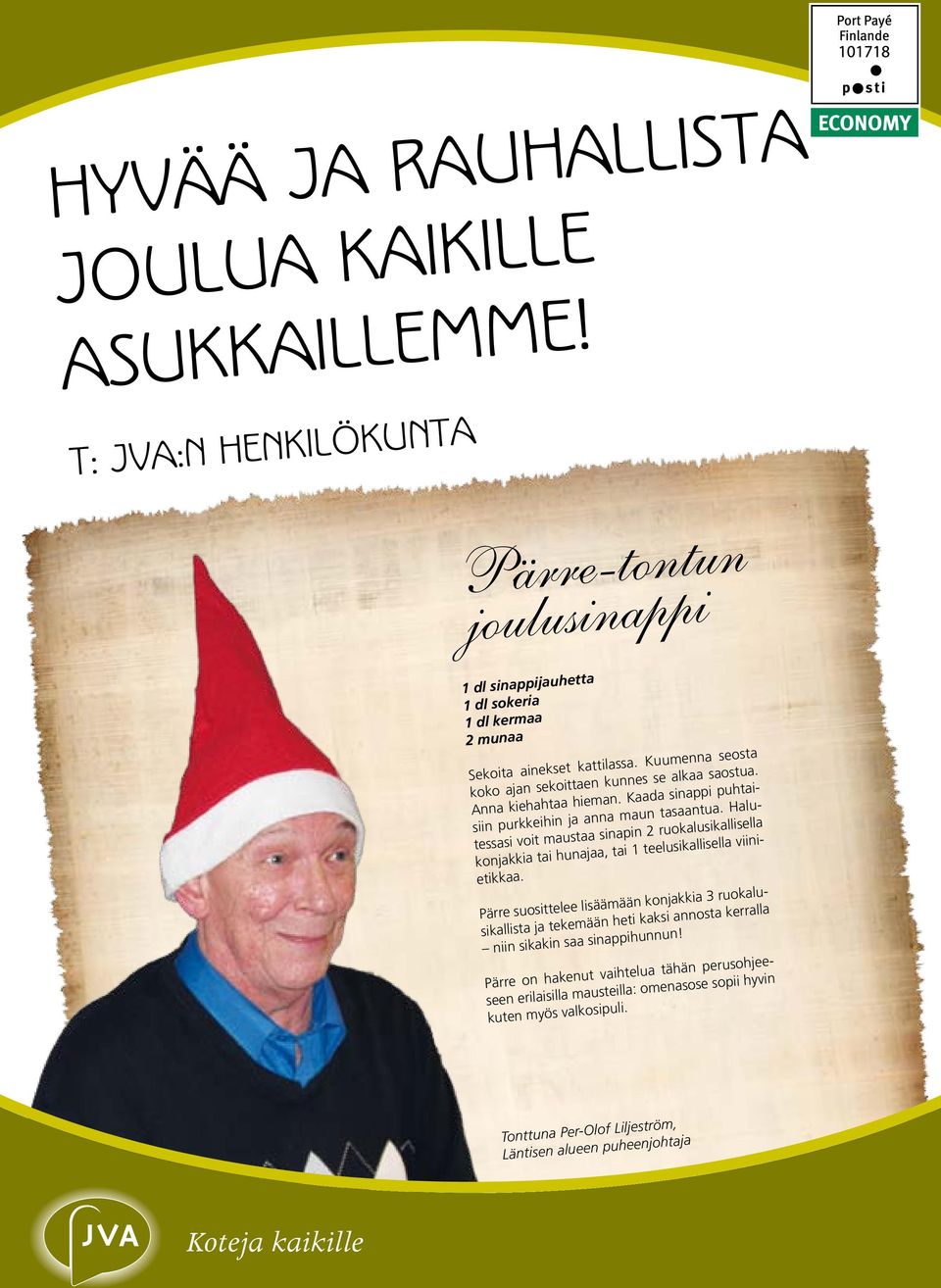 Halutessasi voit maustaa sinapin 2 ruokalusikallisella konjakkia tai hunajaa, tai 1 teelusikallisella viinietikkaa.