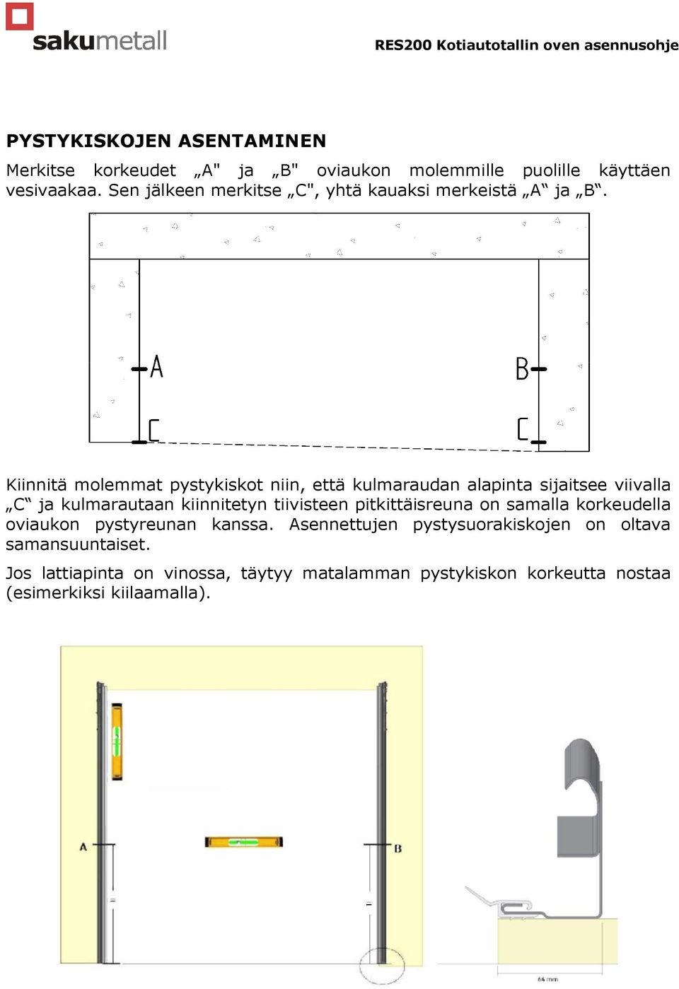 Kiinnitä molemmat pystykiskot niin, että kulmaraudan alapinta sijaitsee viivalla C ja kulmarautaan kiinnitetyn tiivisteen