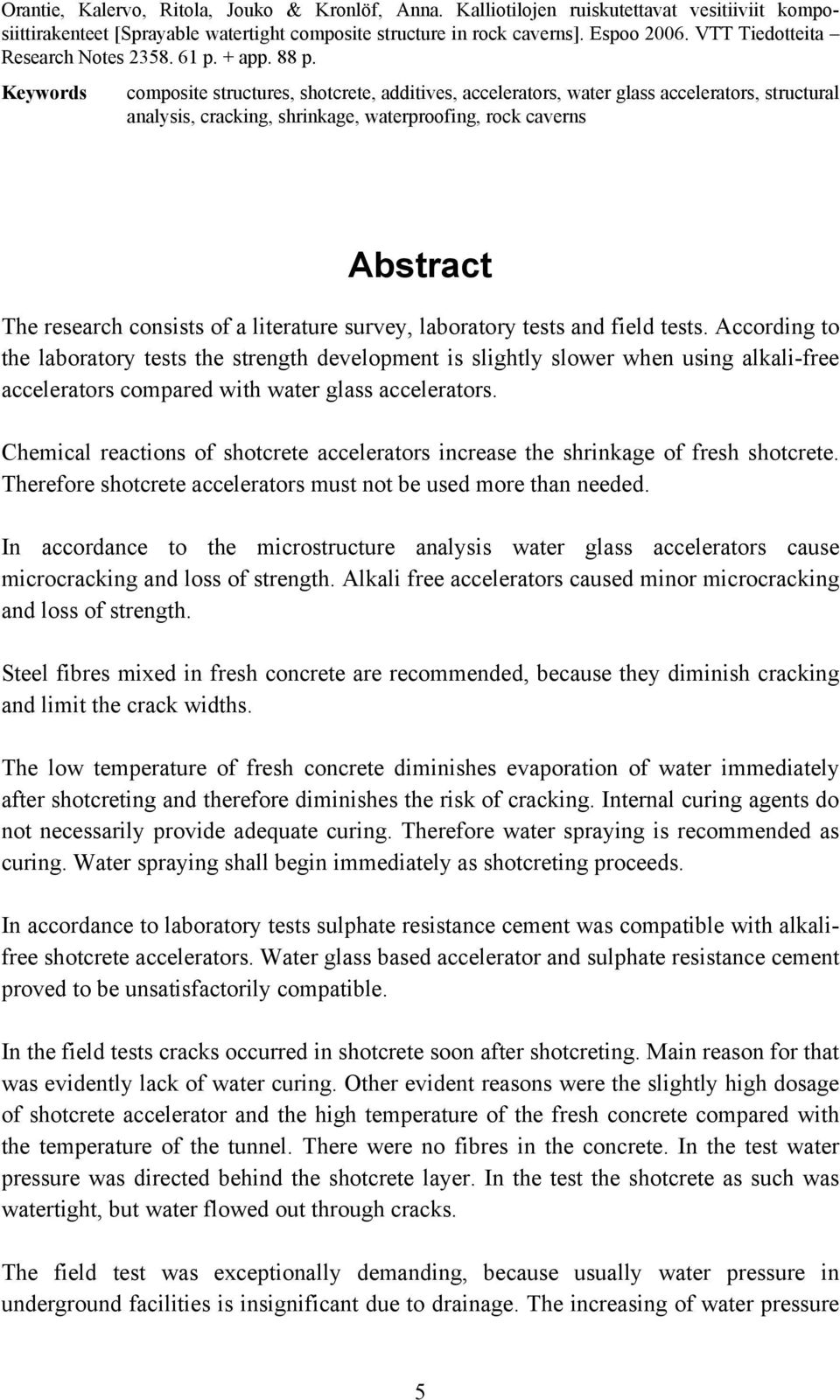 Keywords composite structures, shotcrete, additives, accelerators, water glass accelerators, structural analysis, cracking, shrinkage, waterproofing, rock caverns Abstract The research consists of a