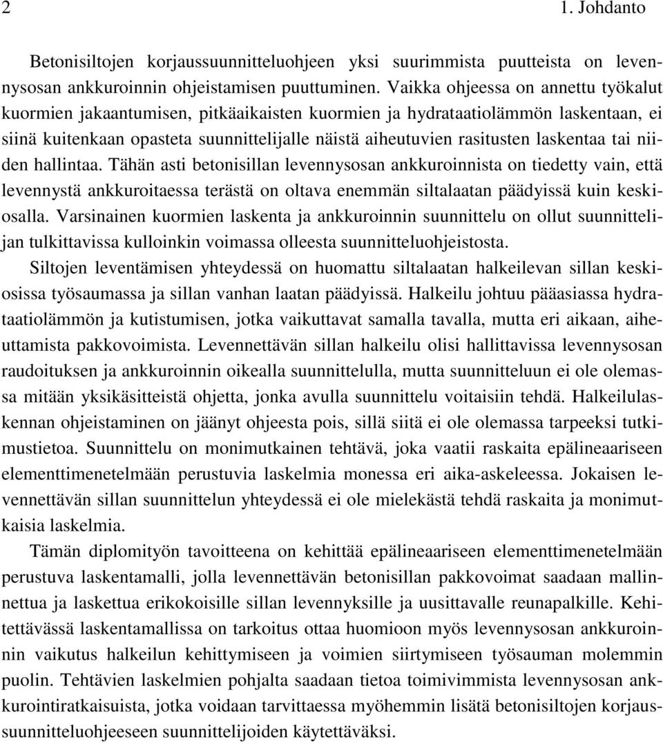 laskentaa tai niiden hallintaa. Tähän asti betonisillan levennysosan ankkuroinnista on tiedetty vain, että levennystä ankkuroitaessa terästä on oltava enemmän siltalaatan päädyissä kuin keskiosalla.