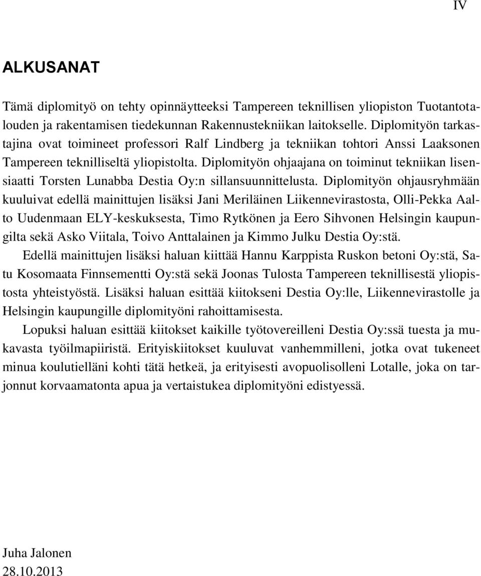 Diplomityön ohjaajana on toiminut tekniikan lisensiaatti Torsten Lunabba Destia Oy:n sillansuunnittelusta.