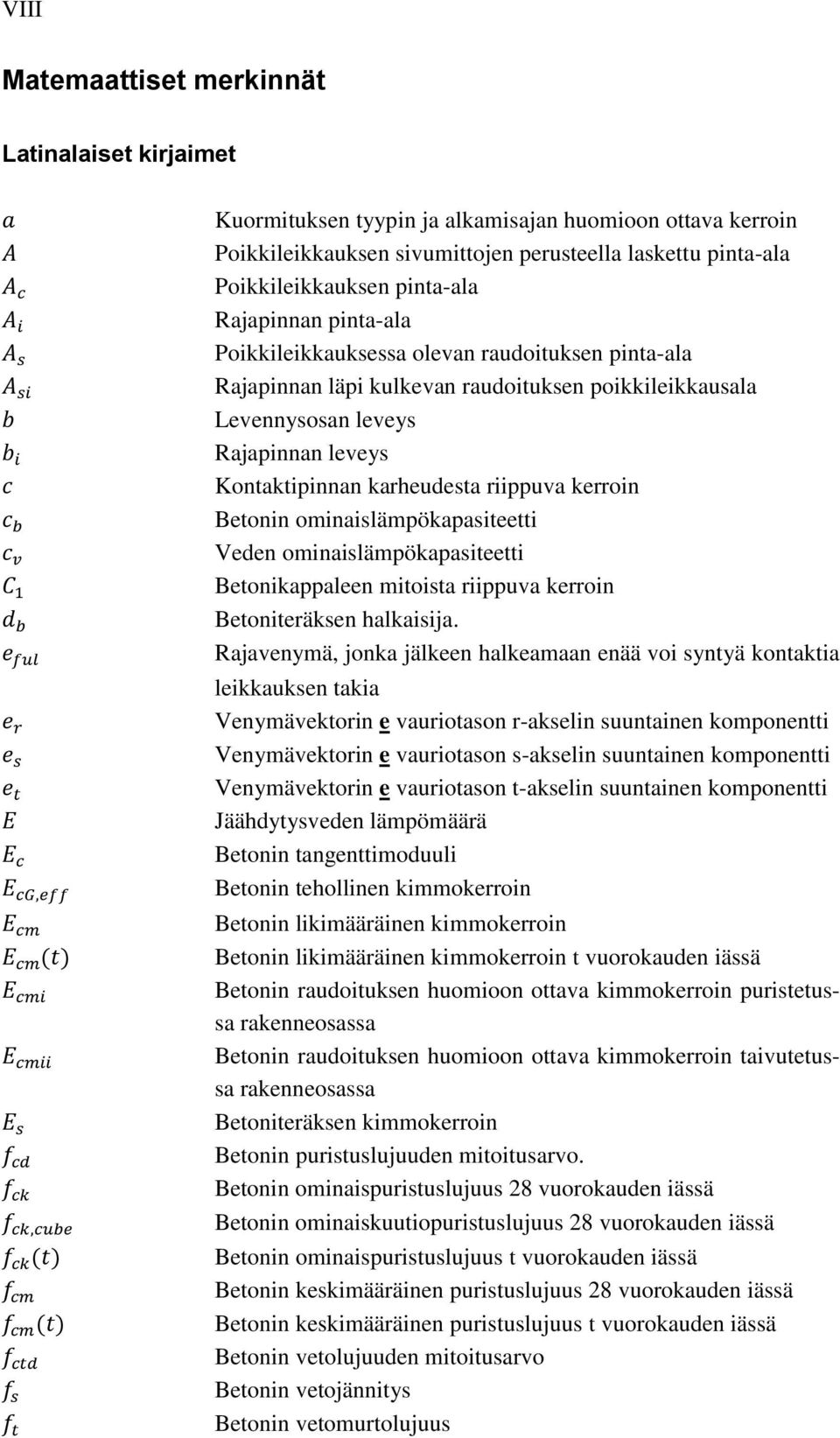 karheudesta riippuva kerroin Betonin ominaislämpökapasiteetti Veden ominaislämpökapasiteetti Betonikappaleen mitoista riippuva kerroin Betoniteräksen halkaisija.