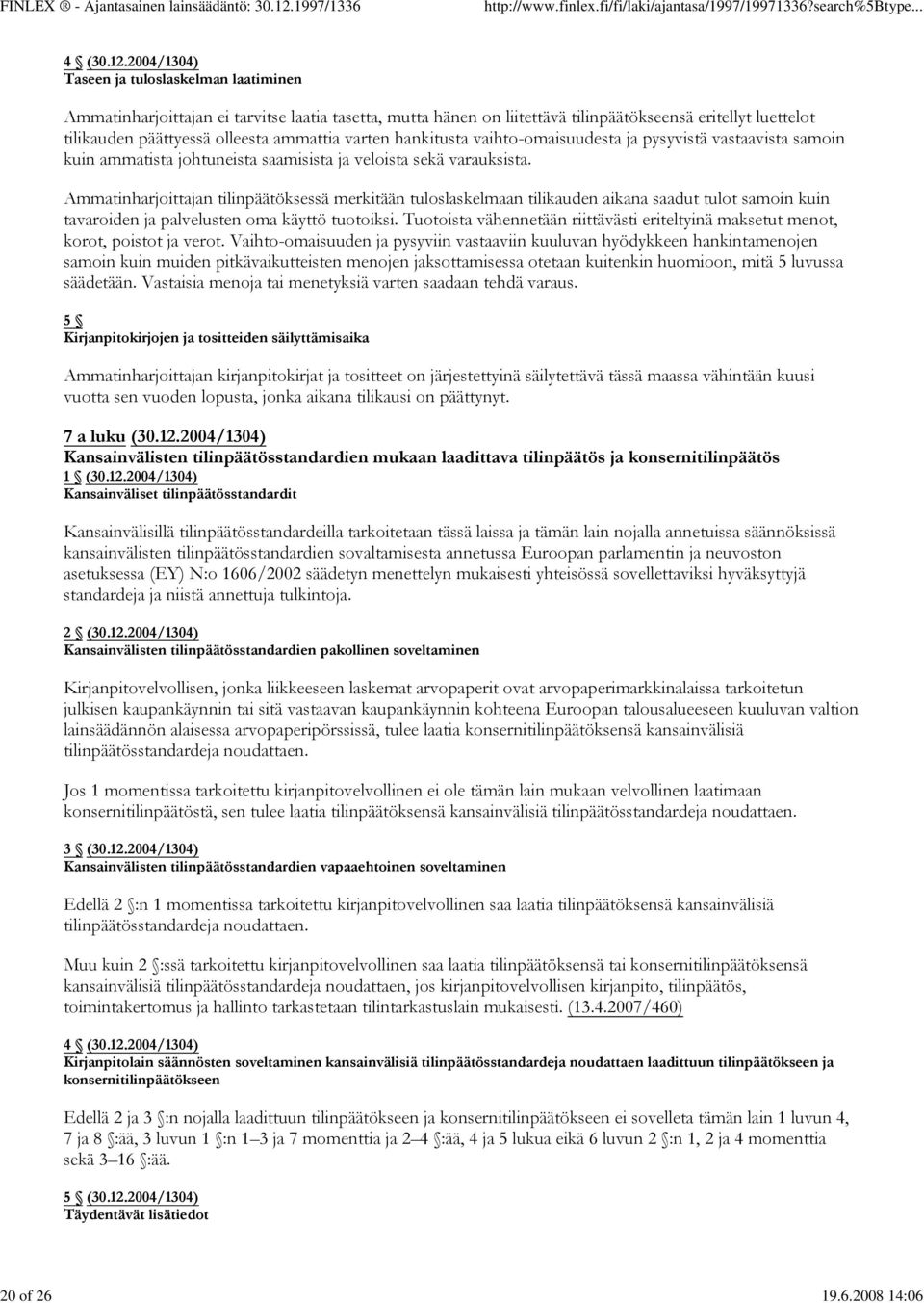 varten hankitusta vaihto-omaisuudesta ja pysyvistä vastaavista samoin kuin ammatista johtuneista saamisista ja veloista sekä varauksista.