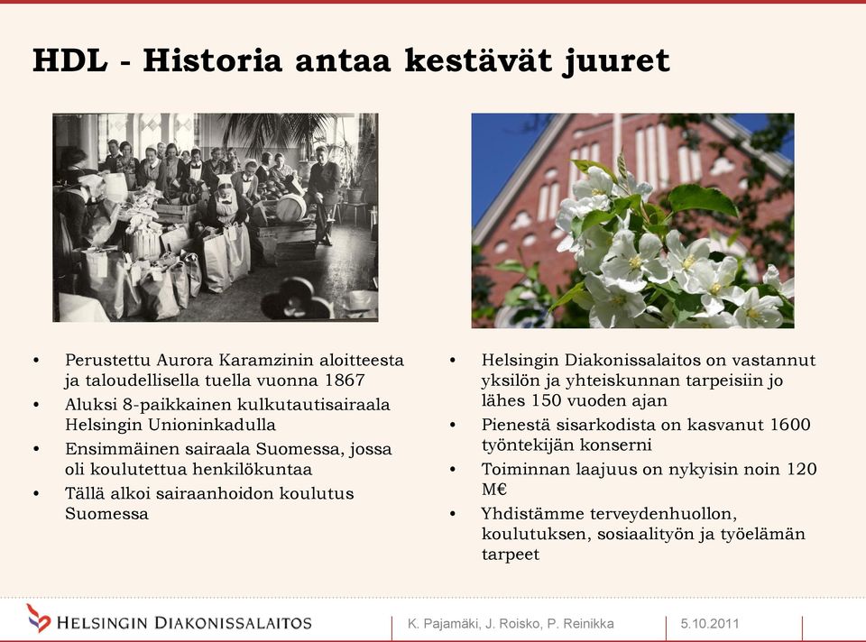 Suomessa Helsingin Diakonissalaitos on vastannut yksilön ja yhteiskunnan tarpeisiin jo lähes 150 vuoden ajan Pienestä sisarkodista on kasvanut 1600