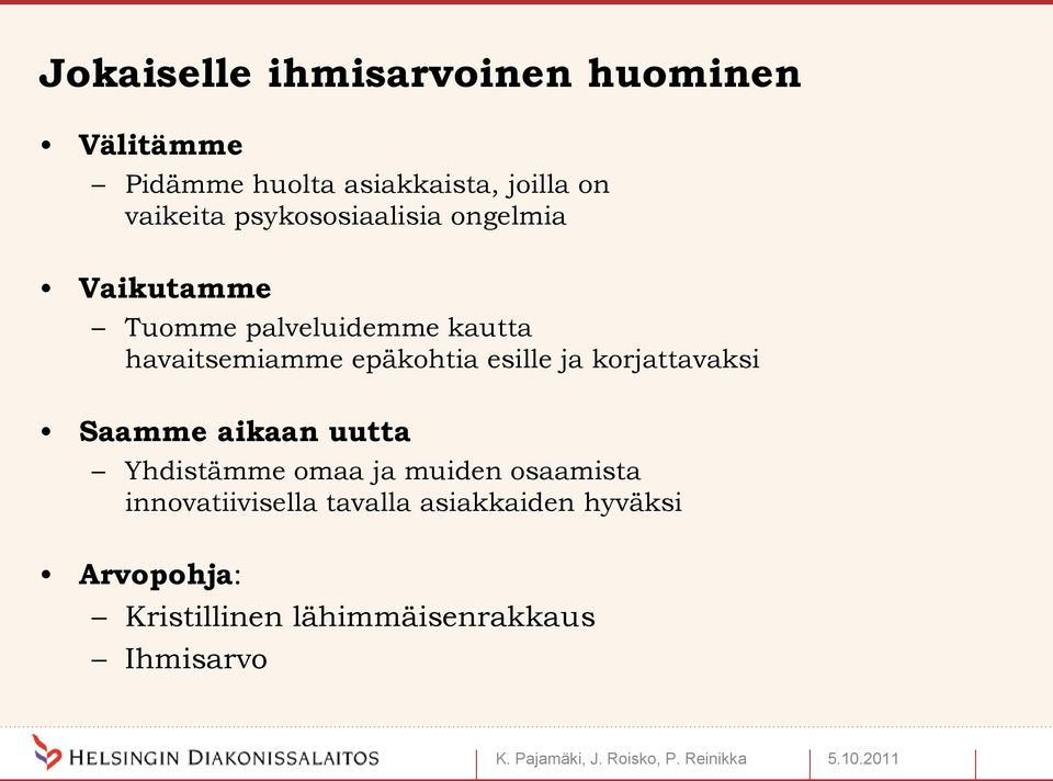 ja korjattavaksi Saamme aikaan uutta Yhdistämme omaa ja muiden osaamista innovatiivisella tavalla