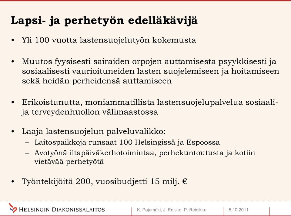 lastensuojelupalvelua sosiaalija terveydenhuollon välimaastossa Laaja lastensuojelun palveluvalikko: Laitospaikkoja runsaat 100 Helsingissä ja