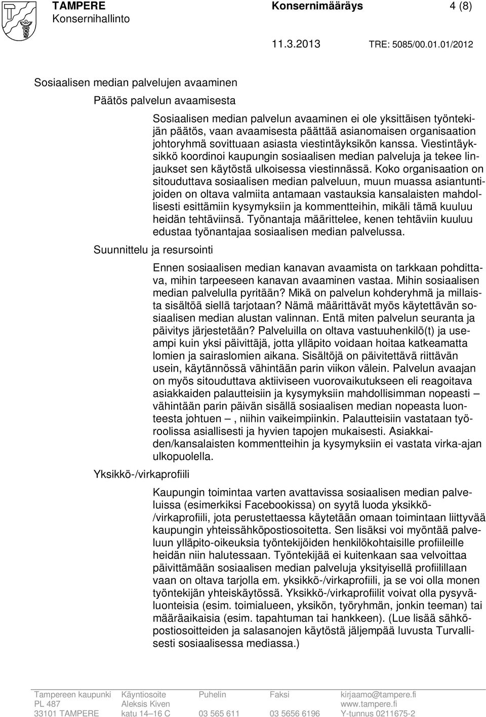 Viestintäyksikkö koordinoi kaupungin sosiaalisen median palveluja ja tekee linjaukset sen käytöstä ulkoisessa viestinnässä.