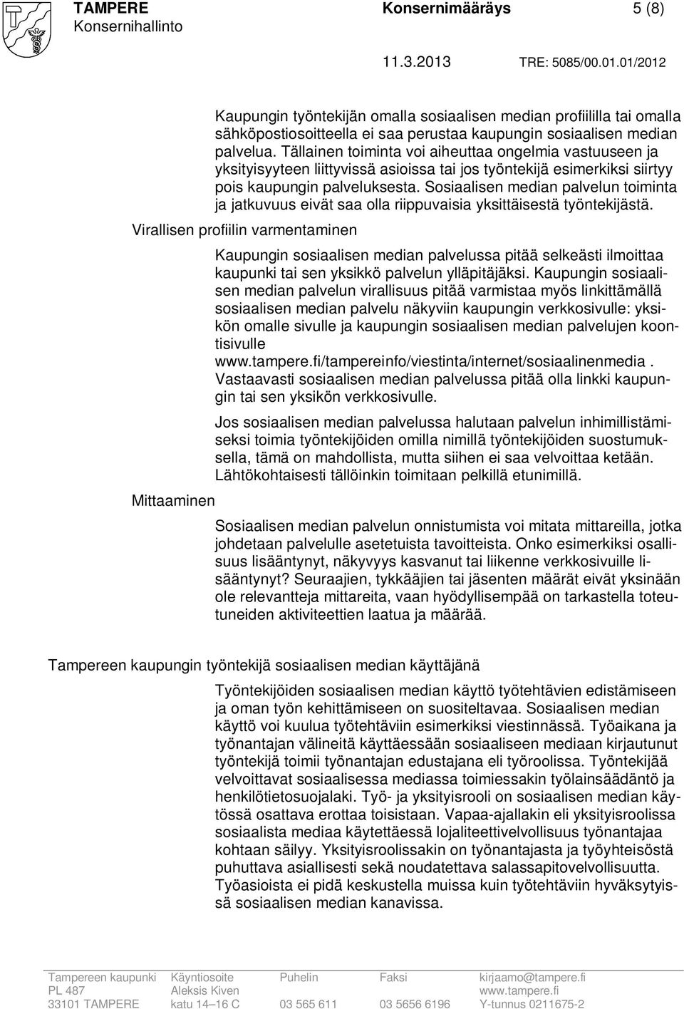 Sosiaalisen median palvelun toiminta ja jatkuvuus eivät saa olla riippuvaisia yksittäisestä työntekijästä.