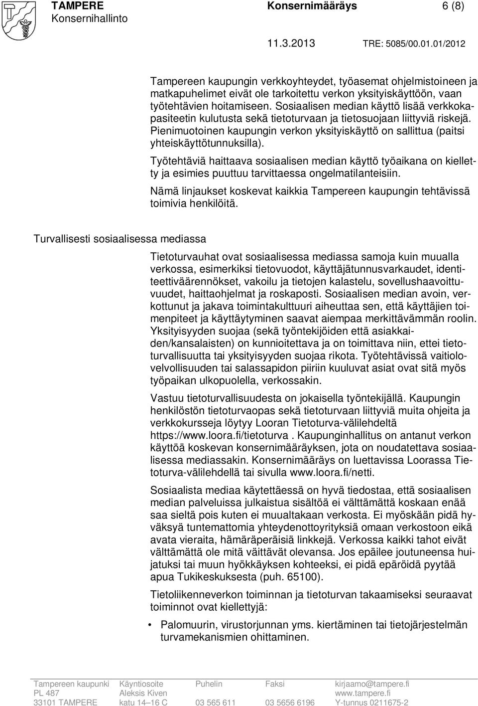 Pienimuotoinen kaupungin verkon yksityiskäyttö on sallittua (paitsi yhteiskäyttötunnuksilla).