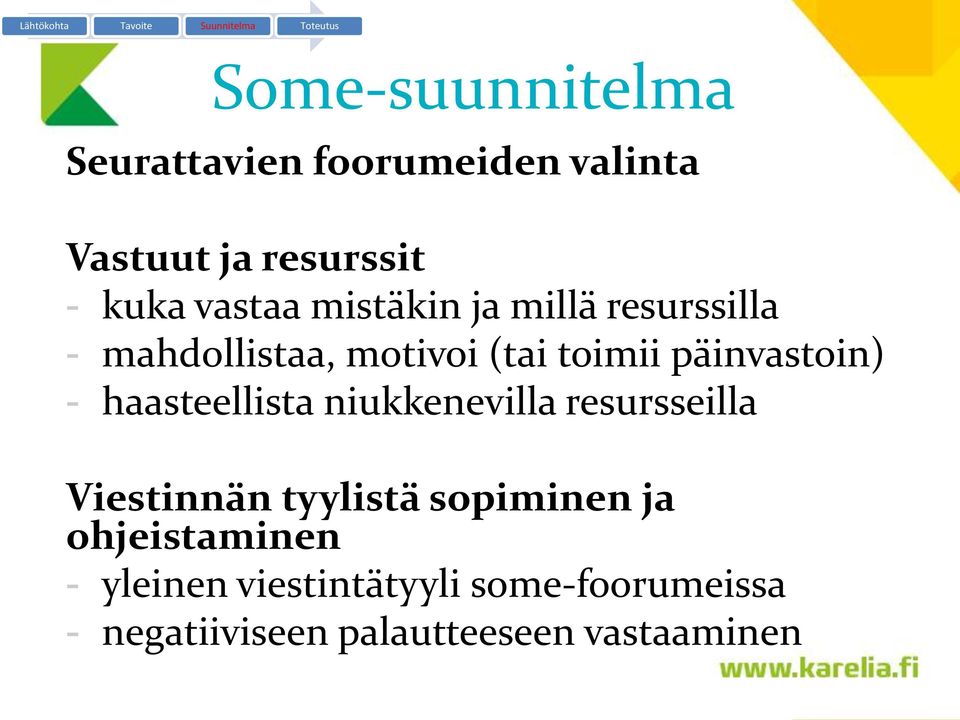 haasteellista niukkenevilla resursseilla Viestinnän tyylistä sopiminen ja