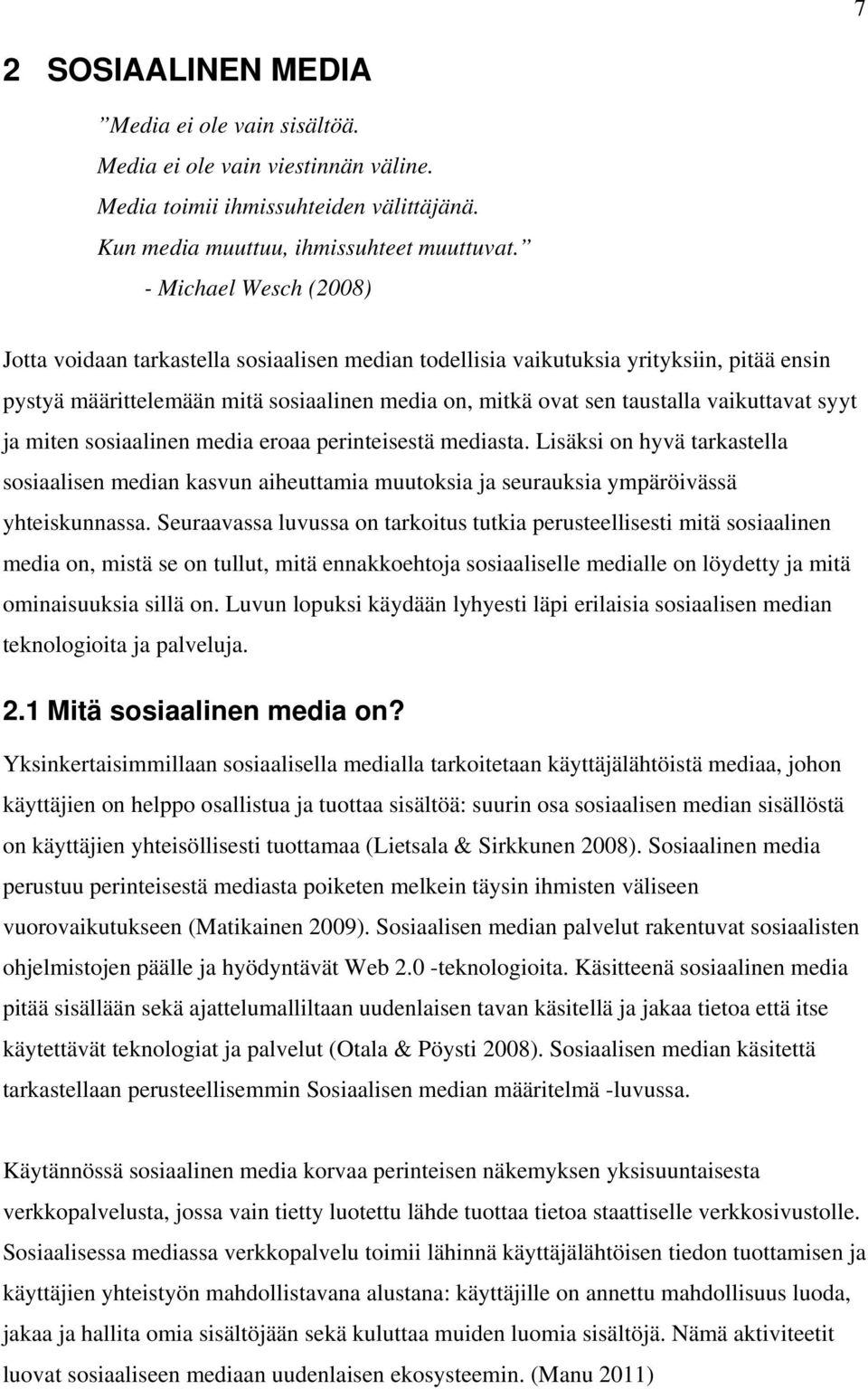 vaikuttavat syyt ja miten sosiaalinen media eroaa perinteisestä mediasta. Lisäksi on hyvä tarkastella sosiaalisen median kasvun aiheuttamia muutoksia ja seurauksia ympäröivässä yhteiskunnassa.