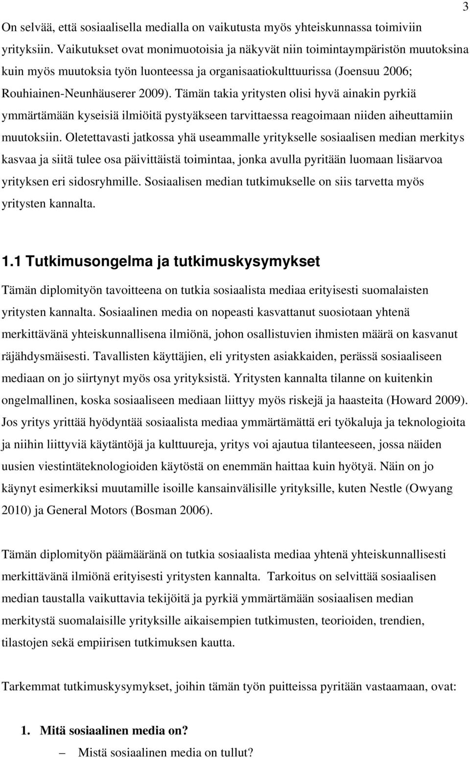 Tämän takia yritysten olisi hyvä ainakin pyrkiä ymmärtämään kyseisiä ilmiöitä pystyäkseen tarvittaessa reagoimaan niiden aiheuttamiin muutoksiin.