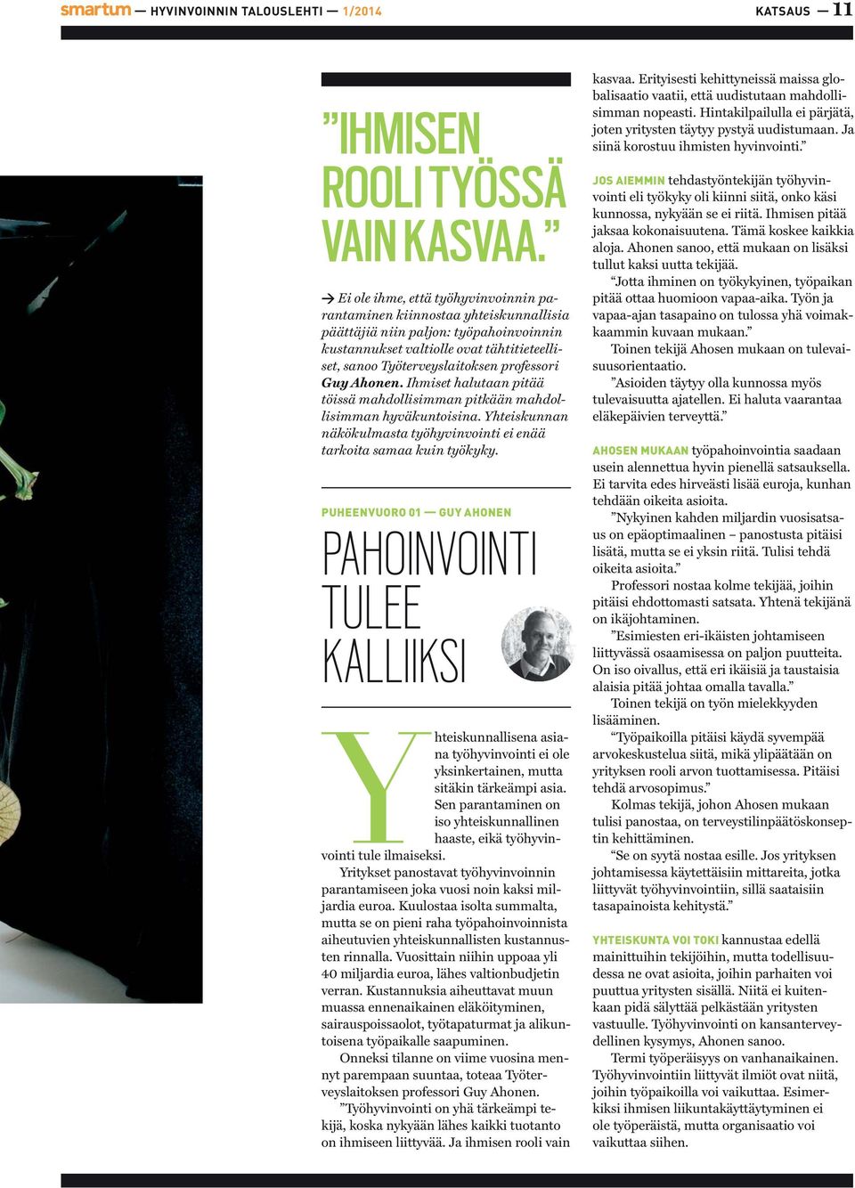 Guy Ahonen. Ihmiset halutaan pitää töissä mahdollisimman pitkään mahdollisimman hyväkuntoisina. Yhteiskunnan näkökulmasta työhyvinvointi ei enää tarkoita samaa kuin työkyky.