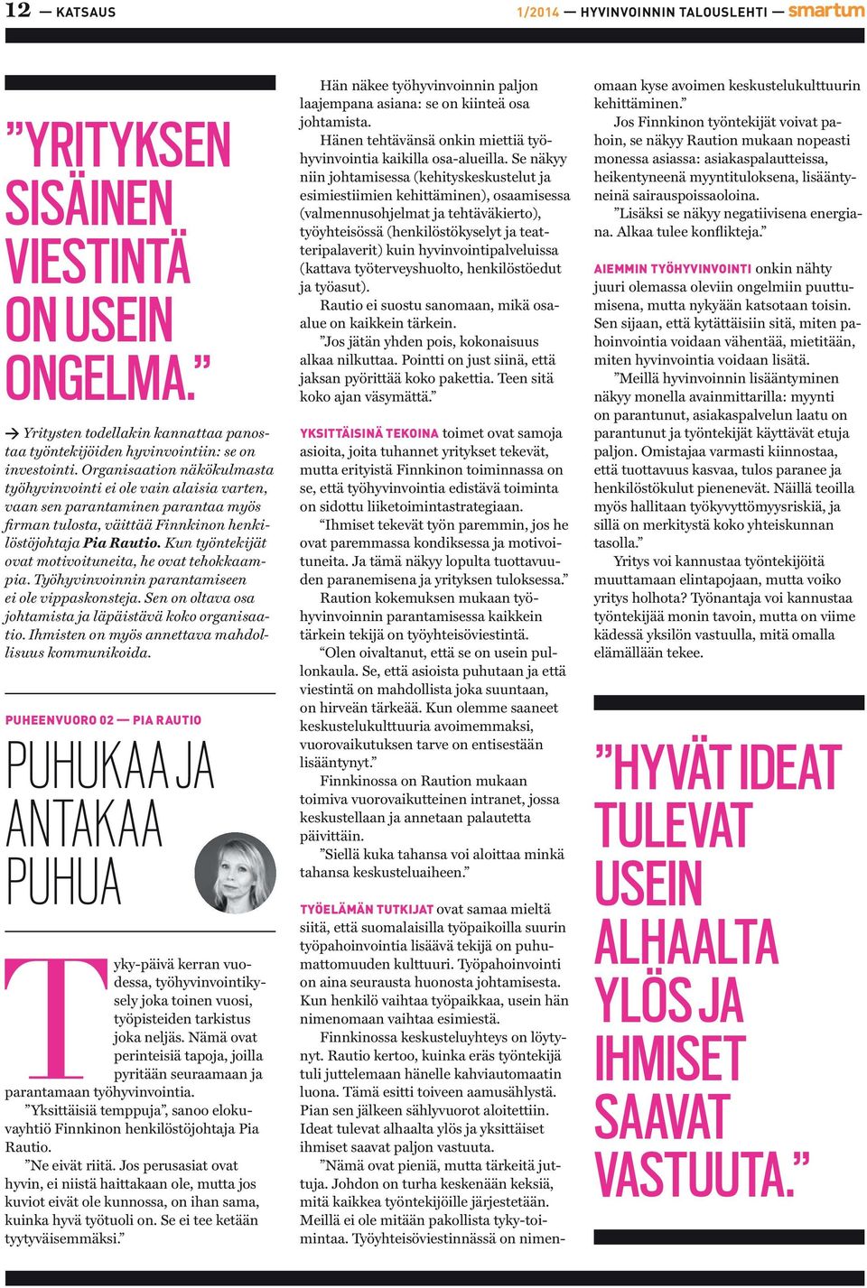 Kun työntekijät ovat motivoituneita, he ovat tehokkaampia. Työhyvinvoinnin parantamiseen ei ole vippaskonsteja. Sen on oltava osa johtamista ja läpäistävä koko organisaatio.
