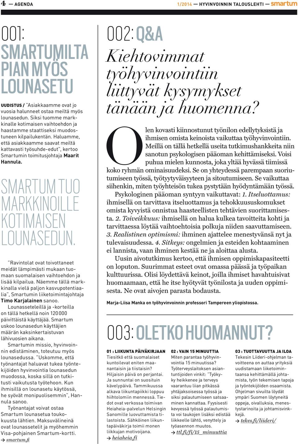 Haluamme, että asiakkaamme saavat meiltä kattavasti työsuhde-edut, kertoo Smartumin toimitusjohtaja Maarit Hannula. SMARTUM TUO MARKKINOILLE KOTIMAISEN LOUNASEDUN.