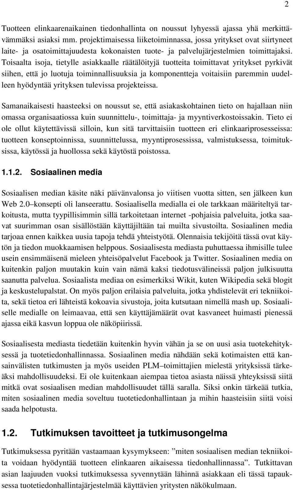 Toisaalta isoja, tietylle asiakkaalle räätälöityjä tuotteita toimittavat yritykset pyrkivät siihen, että jo luotuja toiminnallisuuksia ja komponentteja voitaisiin paremmin uudelleen hyödyntää