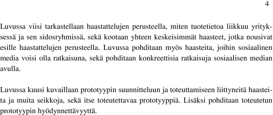 Luvussa pohditaan myös haasteita, joihin sosiaalinen media voisi olla ratkaisuna, sekä pohditaan konkreettisia ratkaisuja sosiaalisen median