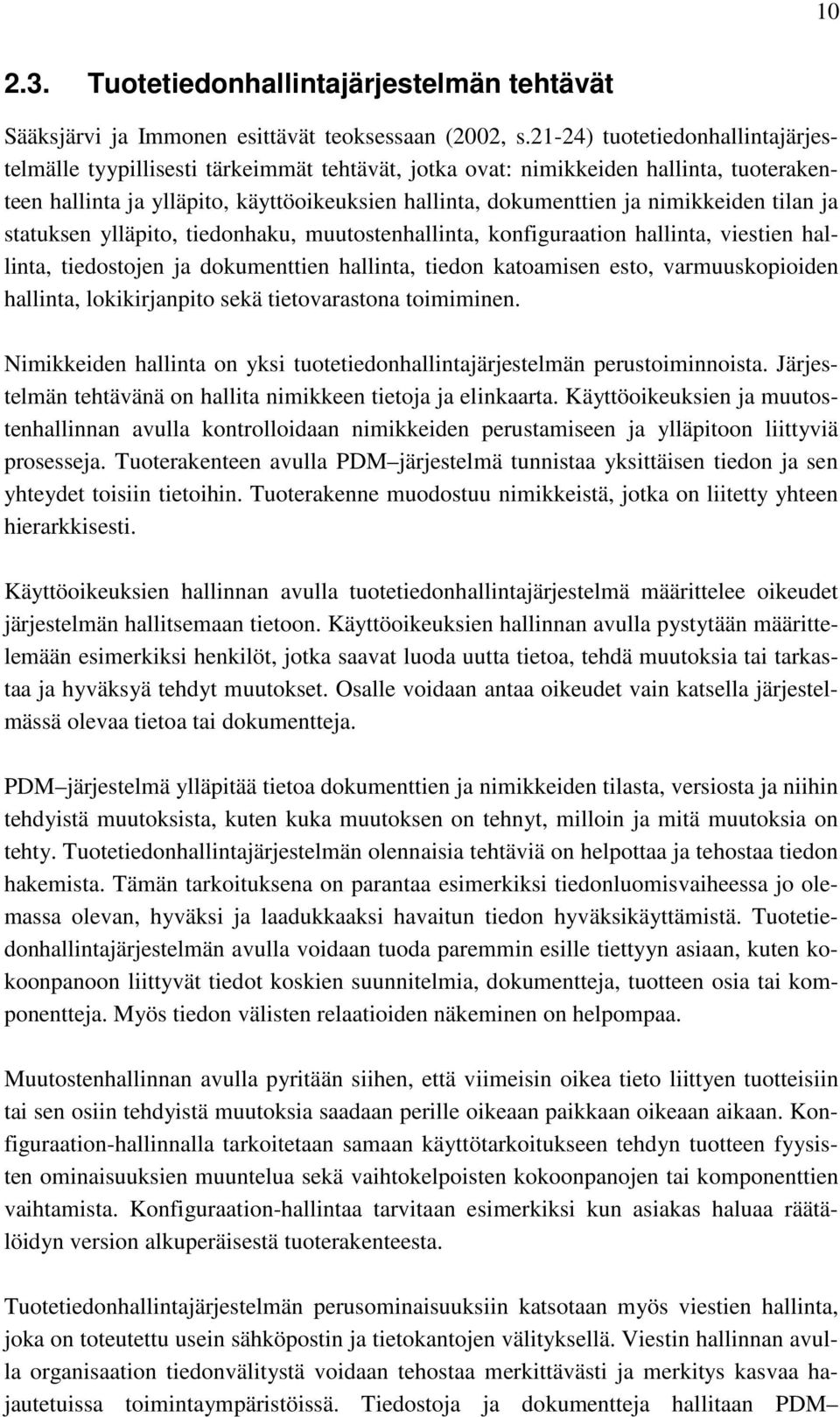 nimikkeiden tilan ja statuksen ylläpito, tiedonhaku, muutostenhallinta, konfiguraation hallinta, viestien hallinta, tiedostojen ja dokumenttien hallinta, tiedon katoamisen esto, varmuuskopioiden