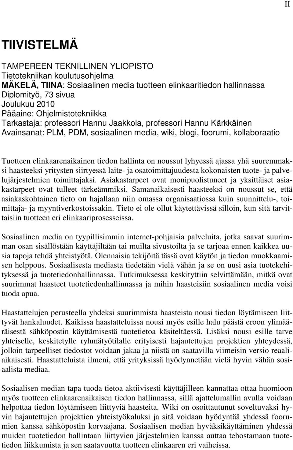 hallinta on noussut lyhyessä ajassa yhä suuremmaksi haasteeksi yritysten siirtyessä laite- ja osatoimittajuudesta kokonaisten tuote- ja palvelujärjestelmien toimittajaksi.