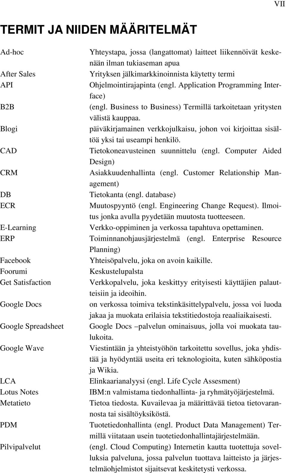 Application Programming Interface) (engl. Business to Business) Termillä tarkoitetaan yritysten välistä kauppaa.