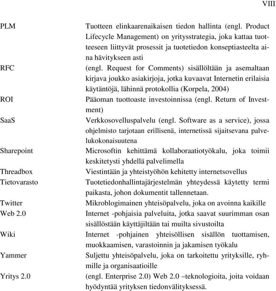 Request for Comments) sisällöltään ja asemaltaan kirjava joukko asiakirjoja, jotka kuvaavat Internetin erilaisia käytäntöjä, lähinnä protokollia (Korpela, 2004) Pääoman tuottoaste investoinnissa