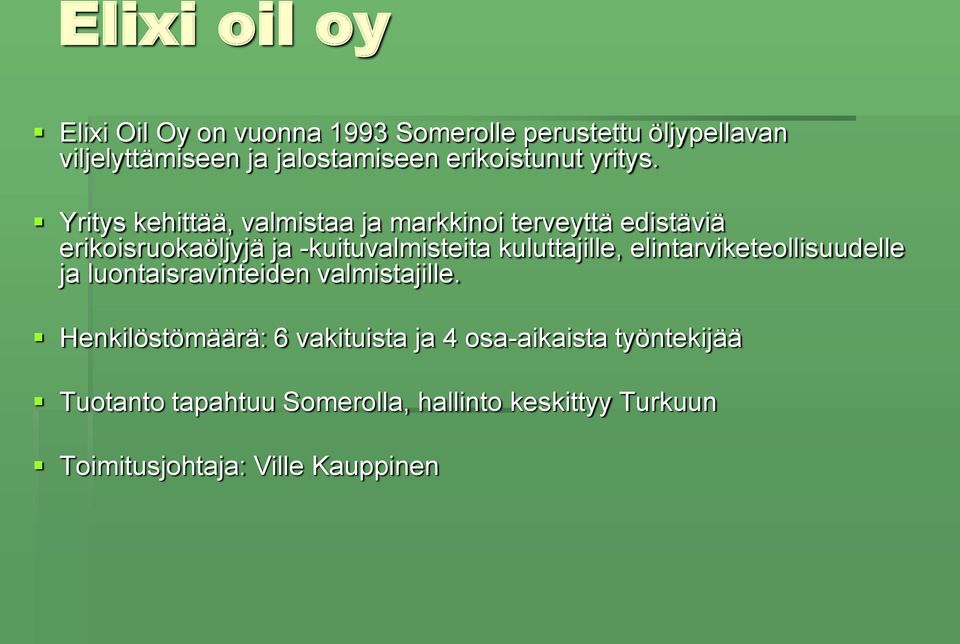 Yritys kehittää, valmistaa ja markkinoi terveyttä edistäviä erikoisruokaöljyjä ja -kuituvalmisteita kuluttajille,