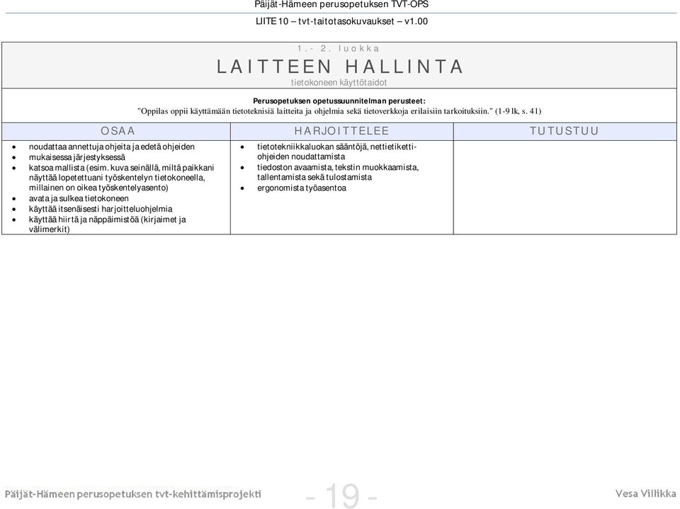 " (1-9 lk, s. 41) noudattaa annettuja ohjeita ja edetä ohjeiden mukaisessa järjestyksessä katsoa mallista (esim.